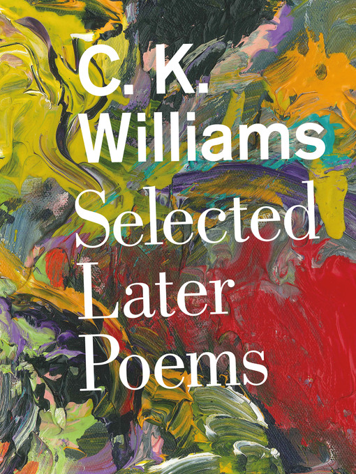 Title details for Selected Later Poems by C. K. Williams - Available